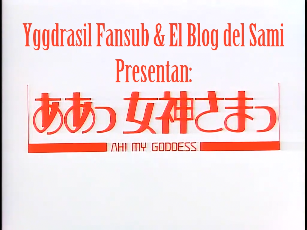 Aa! Megami-sama! (Yggdrasil Fansub,El Blog del Sami)